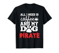 Dog Name Pirate All in Need is Coffee My Dog Named Pirate T-Shirt