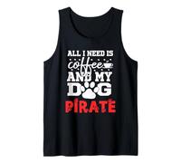 Dog Name Pirate All in Need is Coffee My Dog Named Pirate Tank Top