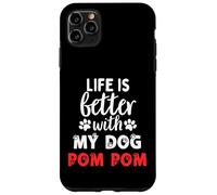 Dog Name Pom Pom Life Is Better With My Dog Named Pom Pom Case for iPhone 11 Pro Max
