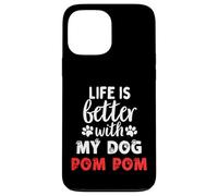 Dog Name Pom Pom Life Is Better With My Dog Named Pom Pom Case for iPhone 13 Pro Max