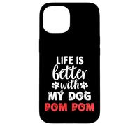 Dog Name Pom Pom Life Is Better With My Dog Named Pom Pom Case for iPhone 15
