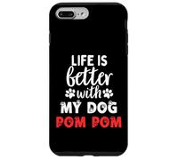 Dog Name Pom Pom Life Is Better With My Dog Named Pom Pom Case for iPhone 7 Plus/8 Plus
