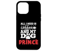 Dog Name Prince All In Need Is Coffee My Dog Named Prince Case for iPhone 12 Pro Max