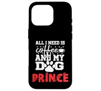 Dog Name Prince All In Need Is Coffee My Dog Named Prince Case for iPhone 16 Pro