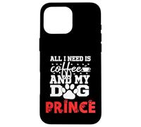 Dog Name Prince All In Need Is Coffee My Dog Named Prince Case for iPhone 16 Pro Max