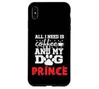 Dog Name Prince All In Need Is Coffee My Dog Named Prince Case for iPhone XS Max