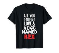 Dog Name Rex Design - All You Need is Love! T-Shirt