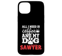 Dog Name Sawyer All In Need Is Coffee My Dog Named Sawyer Case for iPhone 15 Plus