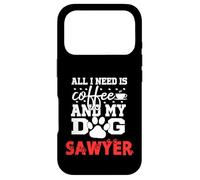Dog Name Sawyer All In Need Is Coffee My Dog Named Sawyer Case for iPhone 17 Pro