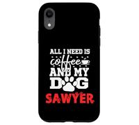 Dog Name Sawyer All In Need Is Coffee My Dog Named Sawyer Case for iPhone XR