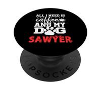 Dog Name Sawyer All In Need Is Coffee My Dog Named Sawyer PopSockets Adhesive PopGrip