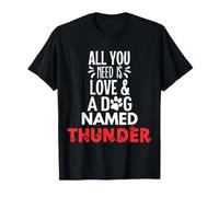 Dog Name Thunder Design - All You Need is Love! T-Shirt
