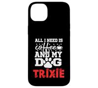 Dog Name Trixie All In Need Is Coffee My Dog Named Trixie Case for iPhone 14 Plus