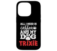 Dog Name Trixie All In Need Is Coffee My Dog Named Trixie Case for iPhone 14 Pro