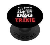 Dog Name Trixie All In Need Is Coffee My Dog Named Trixie PopSockets Adhesive PopGrip
