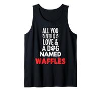 Dog Name Waffles - All You Need is Love! Tank Top