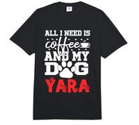 Dog Name Yara All in Need is Coffee My Dog Named Yara Comfort Colors Adult Heavyweight T-Shirt