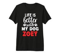 Dog Name Zoey Life is Better with My Dog Named Zoey Premium T-Shirt