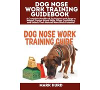 DOG NOSE WORK TRAINING GUIDEBOOK: A Complete Handbook for Puppies and Dogs to Master Canine Scent Skills, Boost Confidence, and Unlock Their Natural ... Potential (POSITIVE REINFORCEMENT PET HOME)