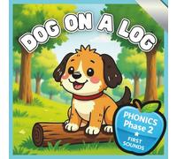 Dog On A Log: Little Learners, Big adventures Fun Phonics Phase 2