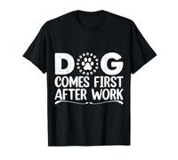 Dog Owner Humor - Dog Comes First After Work T-Shirt