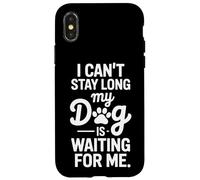 Dog Owner I Cant Stay Long My Dog Is Waiting For Me Case for iPhone X/XS