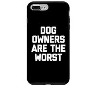 Dog Owners Are The Worst - Funny Saying Sarcastic Novelty Case for iPhone 7 Plus/8 Plus