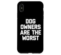Dog Owners Are The Worst - Funny Saying Sarcastic Novelty Case for iPhone XS Max