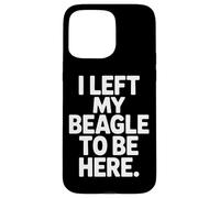 Dog Parent Life I Left My Beagle To Be Here Case for iPhone 15 Pro Max