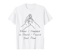 Dog Paw Human Hand When I Needed a Hand I Found Your Paw . T-Shirt