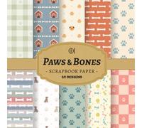 Dog Paws and Bones Scrapbook Paper: 20 Double-Sided Dog Paw Designs Featuring Paw Prints, Bones & Cute Pet Patterns for Junk Journals, Scrapbooking, Card Making, Collage & DIY Crafts (Craft Pad)