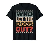 Dog Pet Who Let The Dogs Out? Funny Dog Owner T-Shirt