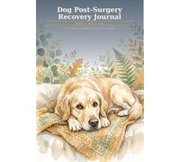Dog Post-Surgery Recovery Journal: W y-W aily Log for TPLO, A CL Recovery - Track Activity, Medication, Incision Health & Milestones for 12 Weeks