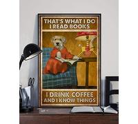 Dog Poster Dog Read Books Drink Coffee Poster That'S What I Do I Read Books I Drink Coffee And I Know Things Poster Funny Dog Metal Sign Poster 12x16 inches