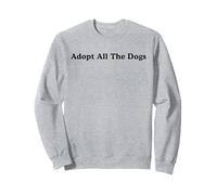 Dog Rescue, Adopt All The Dogs Sweatshirt