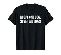Dog Rescue | Adopt One Dog, Save Two Lives T-Shirt