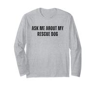 Dog Rescue, Ask Me About My Rescue Dog, Adopt a Dog Long Sleeve T-Shirt