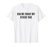Dog Rescue, Ask Me About My Rescue Dog, Adopt a Dog T-Shirt