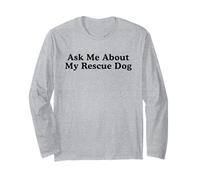 Dog Rescue, Ask Me About My Rescue Dog Long Sleeve T-Shirt