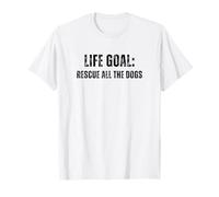 Dog Rescue, Life Goal: Rescue All The Dogs, Adopt a Dog T-Shirt