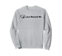 Dog Rescue, Love Rescued Me Sweatshirt