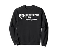 Dog Rescue Rescuing Dogs Is My Superpower Sweatshirt