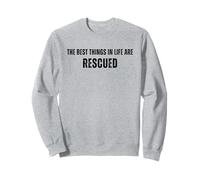 Dog Rescue, The Best Things In Life Are Rescued, Adopt a Dog Sweatshirt