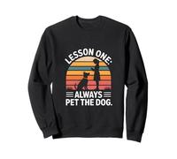 Dog Saying Lesson One Always Pet The Dog Sweatshirt