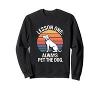 Dog Saying Lesson One Always Pet The Dog Sweatshirt