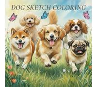 DOG SKETCH COLORING: ぬりえで出会う、しあわせな犬の世界 (犬たちのスケッチ塗り絵)