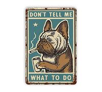 Dog Smoking Don't Tell Me What to Do Vintage Funny Wall Decor Retro Art Tin Sign Classic Home Farm Decorations Novel Gifts for Bar Pub Cafe Living Room Metal Plaque Poster Metal Tin Signs 8x12 in