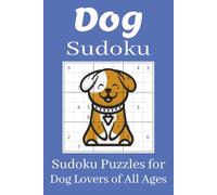 Dog Sudoku Puzzle Book: Sudoku Puzzles for Dog Lovers | Help Calm the Mind, Relax, and Focus | 6x9 Inches, 110 Pages | 50+ Puzzles | Solutions Included