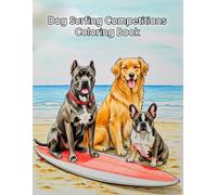 dog surfing competitions coloring book: Surfing Adventures Coloring Book for All Ages, includes a variety of dog breeds (Doberman, Chihuahua, Husky, Chow-Chow, Pitbull, etc.)