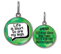 Dog Tags for Small Dogs - Personalised Small Pet Tags, 20+ Funny Sassy Designs, Lightweight Waterproof Pet ID Tag with Custom Back Info, 36 Colour Options (Life is Short So are My Legs)